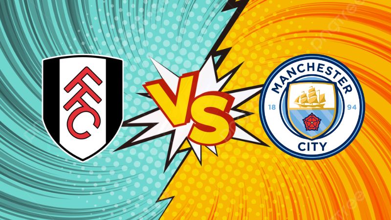 Soi kèo Fulham vs Man City
